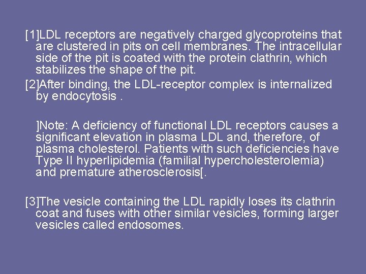 [1]LDL receptors are negatively charged glycoproteins that are clustered in pits on cell membranes.