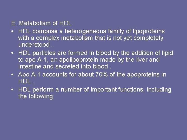 E. Metabolism of HDL • HDL comprise a heterogeneous family of lipoproteins with a