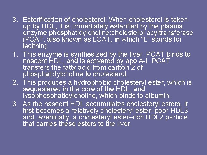 3. Esterification of cholesterol: When cholesterol is taken up by HDL, it is immediately