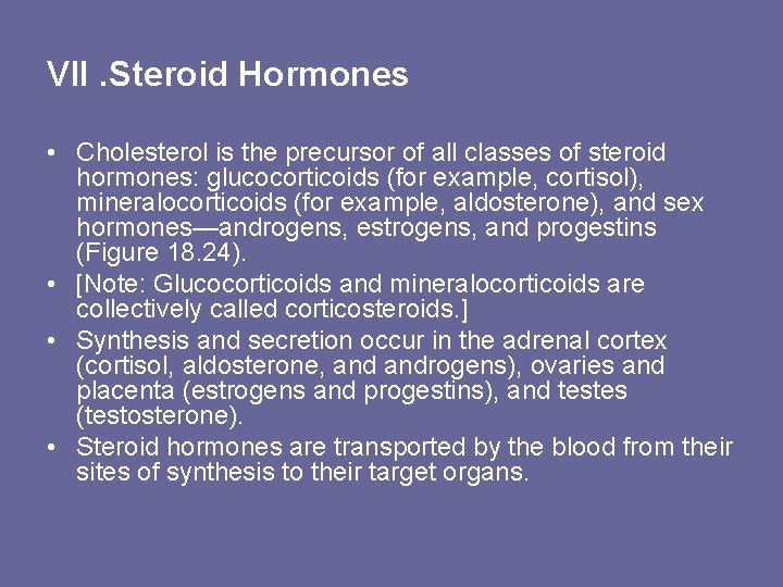 VII. Steroid Hormones • Cholesterol is the precursor of all classes of steroid hormones: