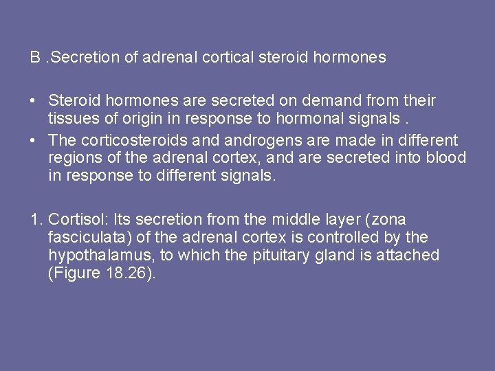 B. Secretion of adrenal cortical steroid hormones • Steroid hormones are secreted on demand