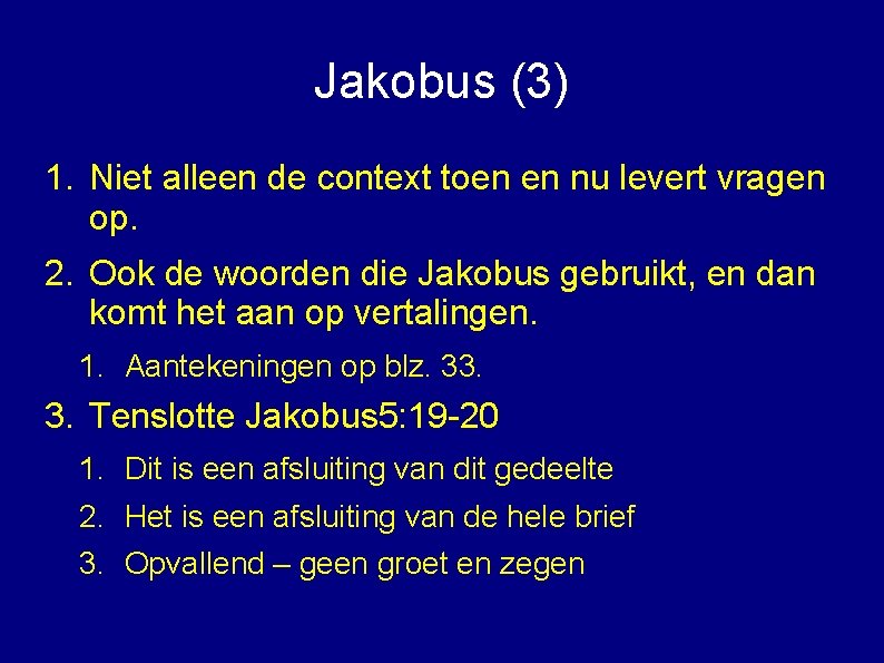 Jakobus (3) 1. Niet alleen de context toen en nu levert vragen op. 2.