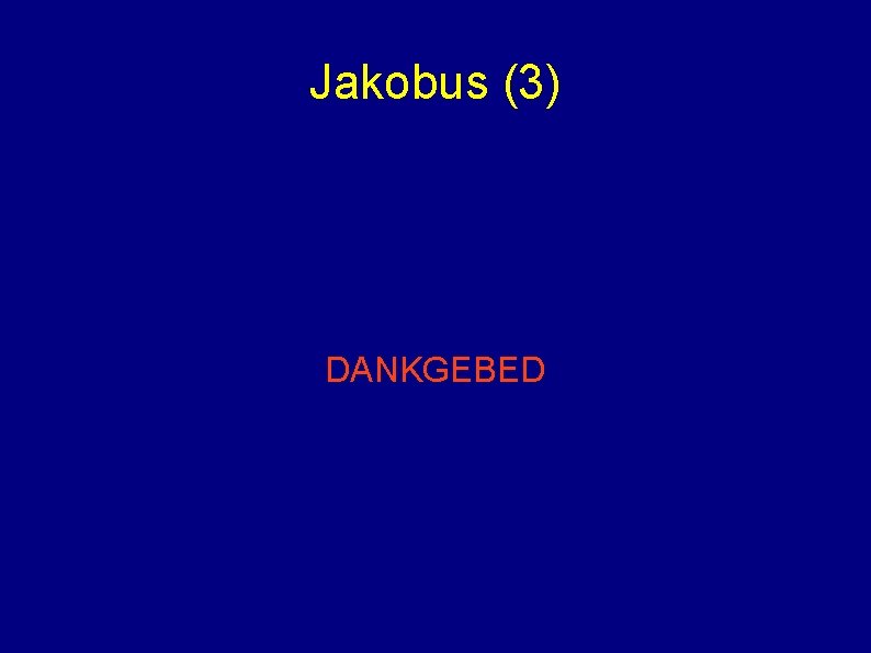 Jakobus (3) DANKGEBED 