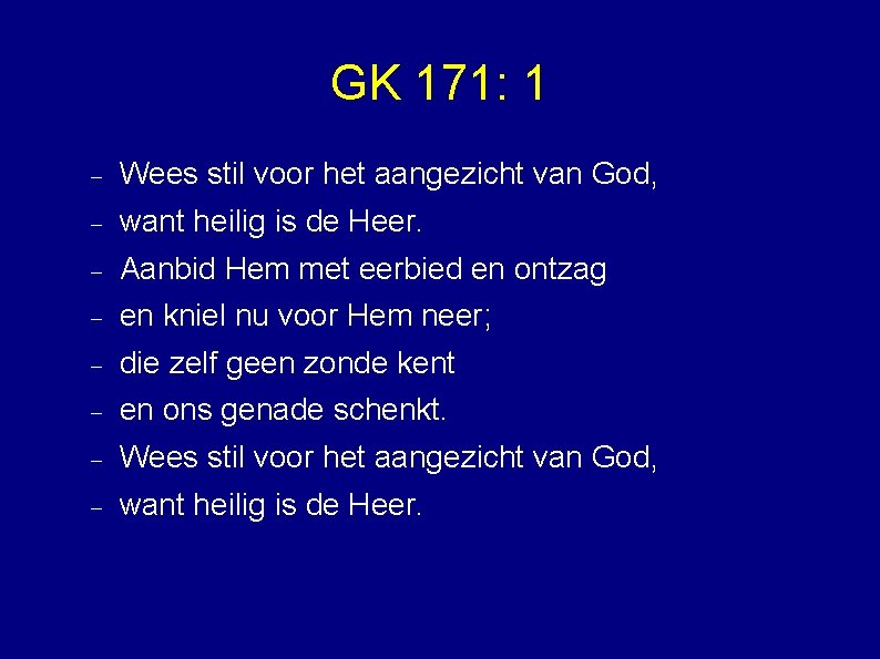 GK 171: 1 Wees stil voor het aangezicht van God, want heilig is de