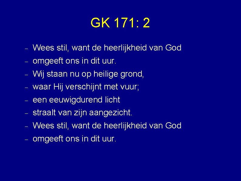 GK 171: 2 Wees stil, want de heerlijkheid van God omgeeft ons in dit