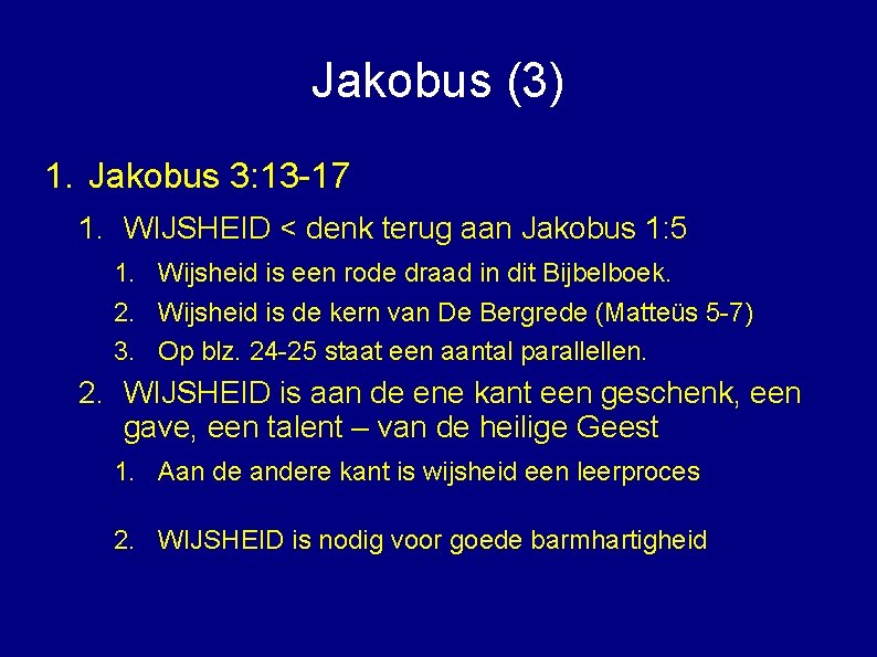 Jakobus (3) 1. Jakobus 3: 13 -17 1. WIJSHEID < denk terug aan Jakobus