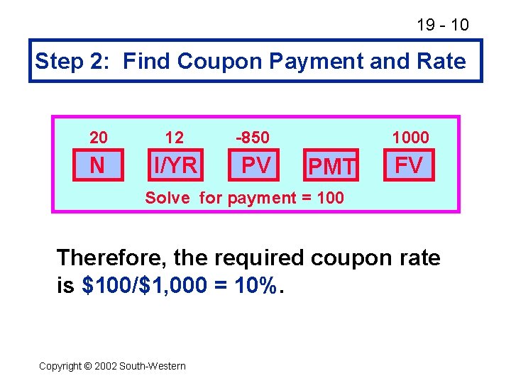 19 - 10 Step 2: Find Coupon Payment and Rate 20 12 -850 N