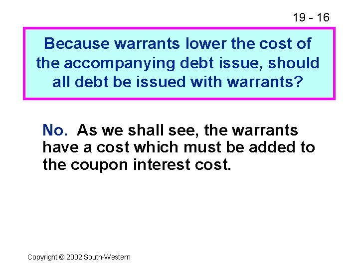 19 - 16 Because warrants lower the cost of the accompanying debt issue, should