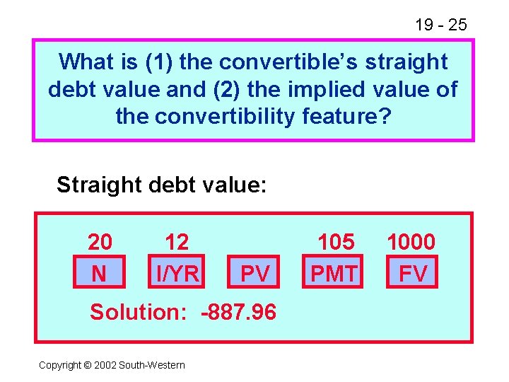 19 - 25 What is (1) the convertible’s straight debt value and (2) the