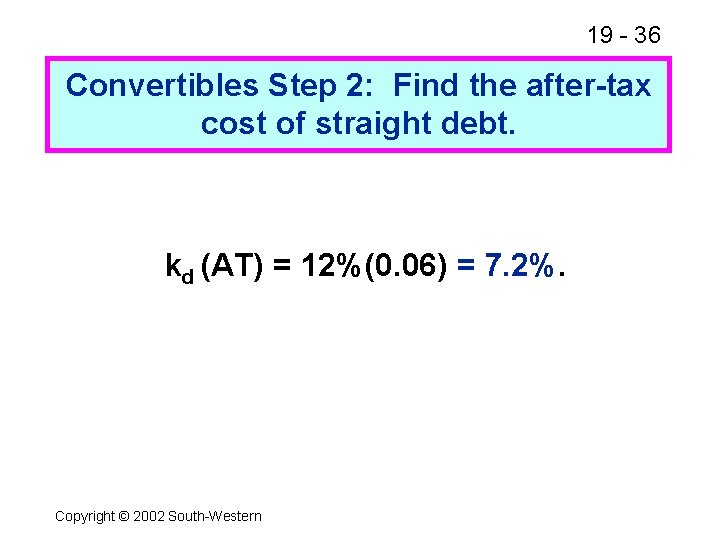 19 - 36 Convertibles Step 2: Find the after-tax cost of straight debt. kd