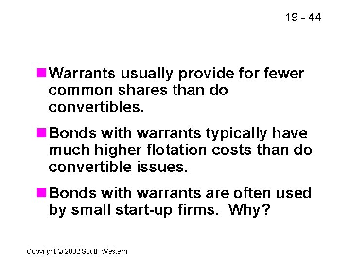 19 - 44 n Warrants usually provide for fewer common shares than do convertibles.