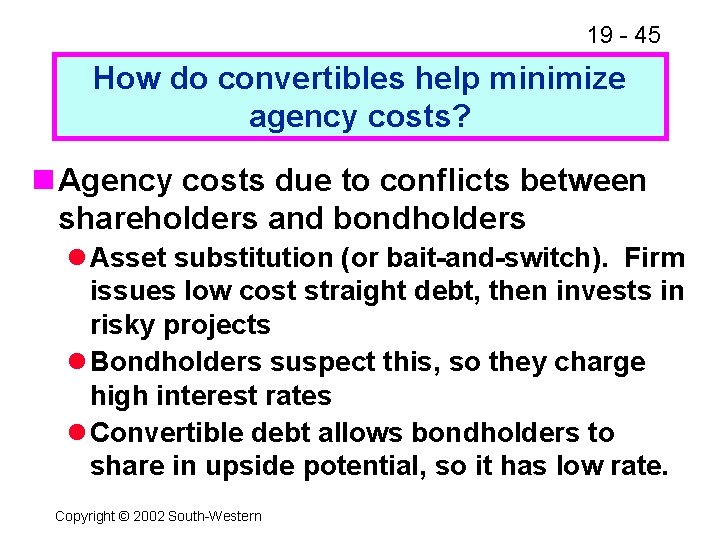 19 - 45 How do convertibles help minimize agency costs? n Agency costs due