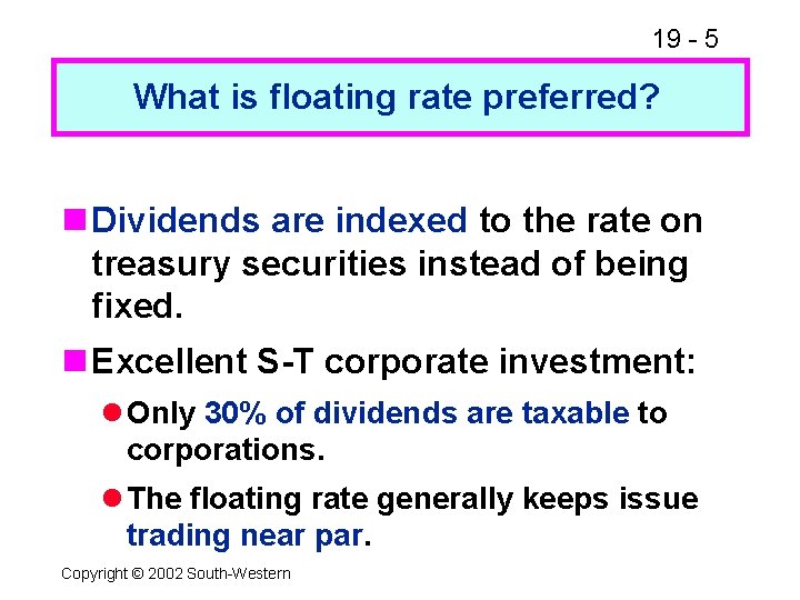 19 - 5 What is floating rate preferred? n Dividends are indexed to the