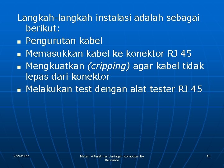 Langkah-langkah instalasi adalah sebagai berikut: n Pengurutan kabel n Memasukkan kabel ke konektor RJ