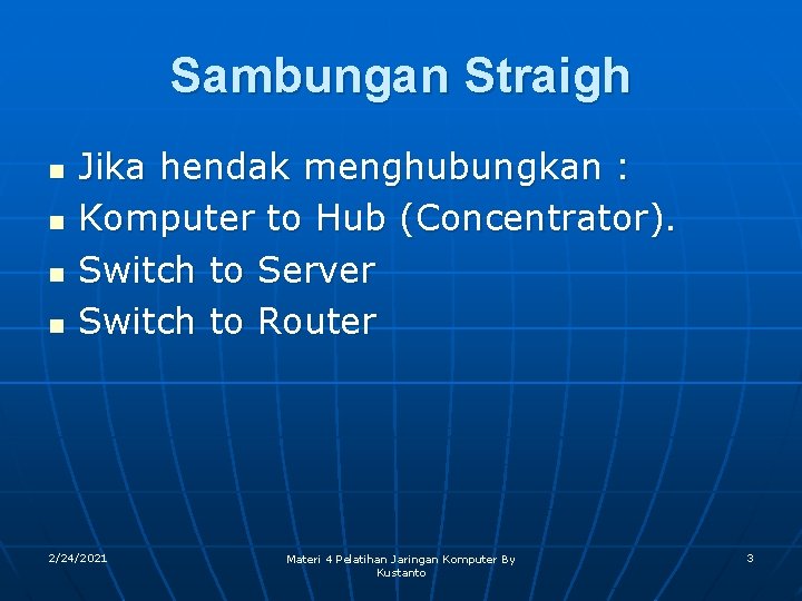 Sambungan Straigh n n Jika hendak menghubungkan : Komputer to Hub (Concentrator). Switch to