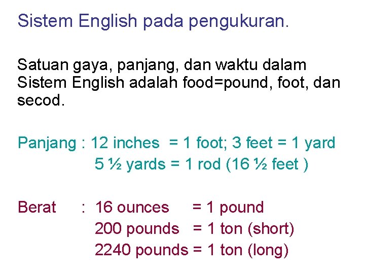 Sistem English pada pengukuran. Satuan gaya, panjang, dan waktu dalam Sistem English adalah food=pound,
