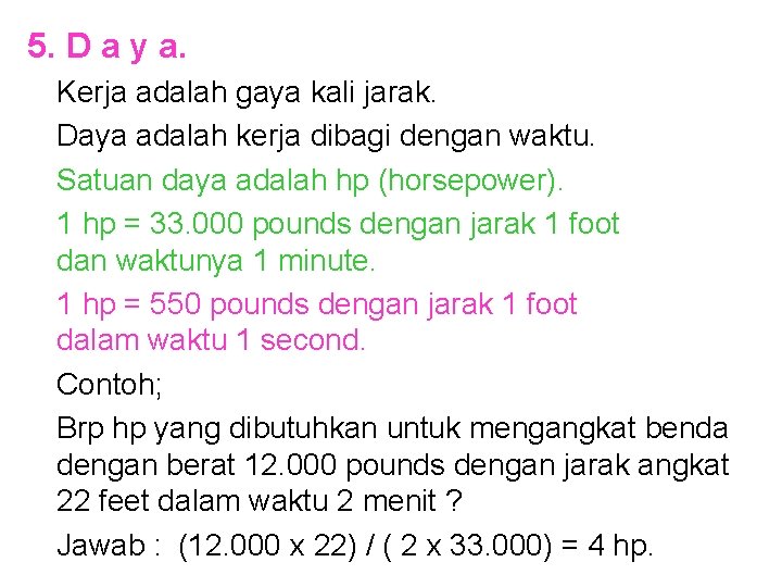 5. D a y a. Kerja adalah gaya kali jarak. Daya adalah kerja dibagi