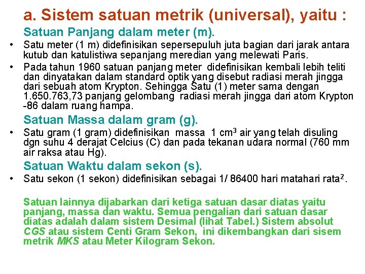 a. Sistem satuan metrik (universal), yaitu : Satuan Panjang dalam meter (m). • Satu