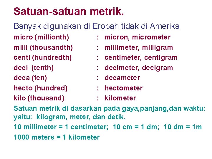 Satuan-satuan metrik. Banyak digunakan di Eropah tidak di Amerika micro (millionth) : micron, micrometer