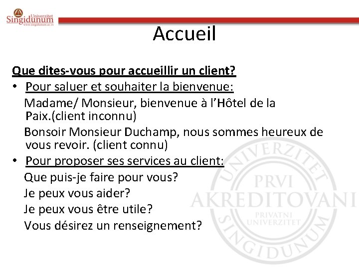 Accueil Que dites-vous pour accueillir un client? • Pour saluer et souhaiter la bienvenue: