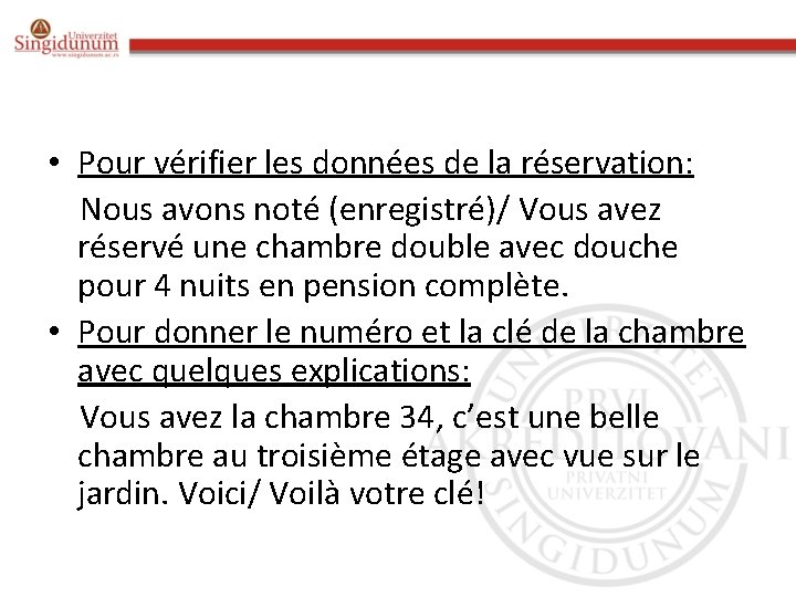  • Pour vérifier les données de la réservation: Nous avons noté (enregistré)/ Vous