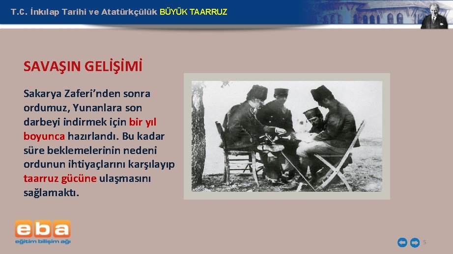 T. C. İnkılap Tarihi ve Atatürkçülük BÜYÜK TAARRUZ SAVAŞIN GELİŞİMİ Sakarya Zaferi’nden sonra ordumuz,