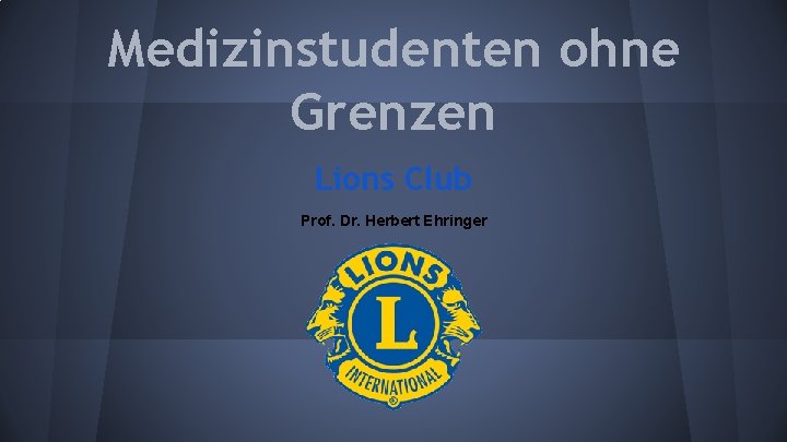 Medizinstudenten ohne Grenzen Lions Club Prof. Dr. Herbert Ehringer 