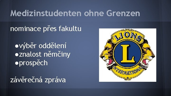 Medizinstudenten ohne Grenzen nominace přes fakultu ●výběr oddělení ●znalost němčiny ●prospěch závěrečná zpráva 