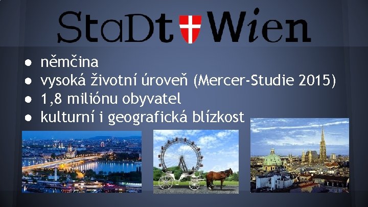 ● ● němčina vysoká životní úroveň (Mercer-Studie 2015) 1, 8 miliónu obyvatel kulturní i