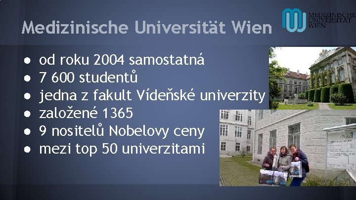 Medizinische Universität Wien ● ● ● od roku 2004 samostatná 7 600 studentů jedna