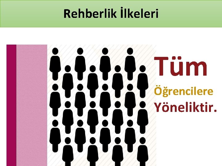 Rehberlik İlkeleri Tüm Öğrencilere Yöneliktir. 