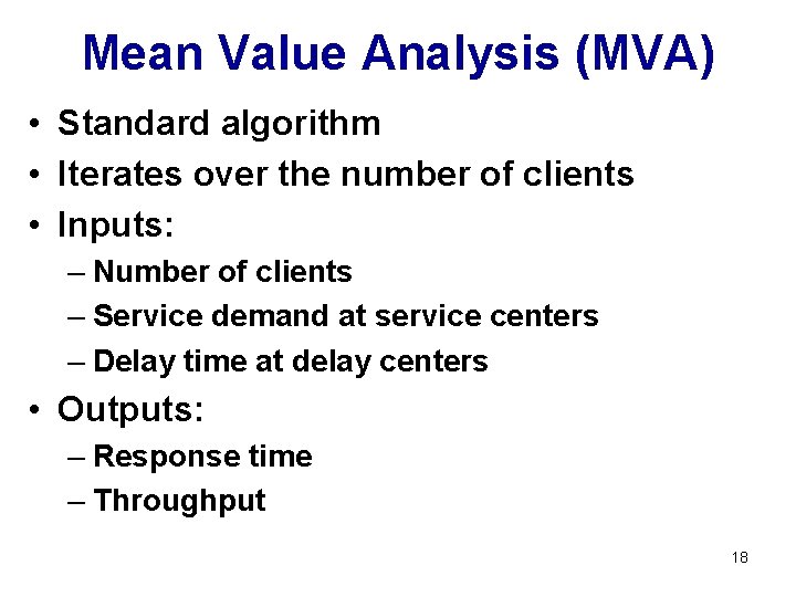 Mean Value Analysis (MVA) • Standard algorithm • Iterates over the number of clients