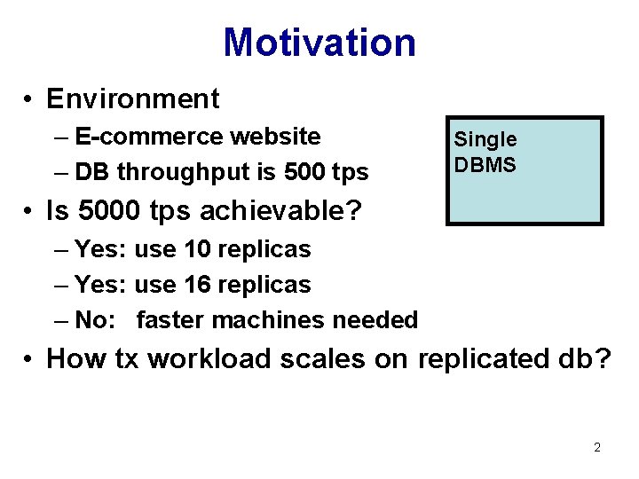 Motivation • Environment – E-commerce website – DB throughput is 500 tps Single DBMS