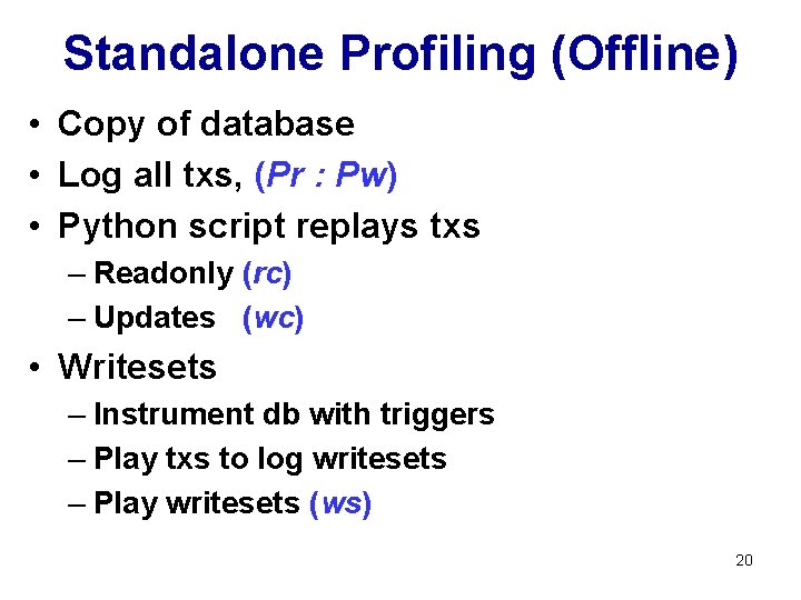 Standalone Profiling (Offline) • Copy of database • Log all txs, (Pr : Pw)