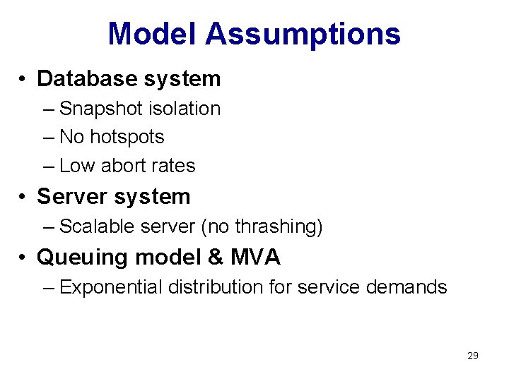 Model Assumptions • Database system – Snapshot isolation – No hotspots – Low abort