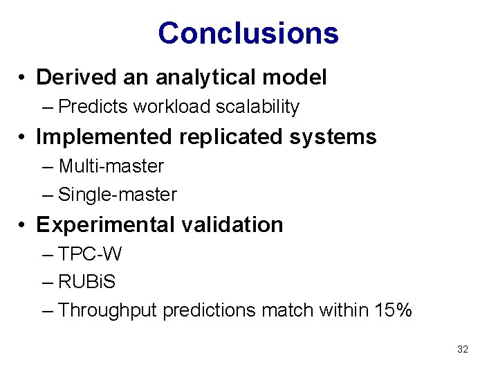 Conclusions • Derived an analytical model – Predicts workload scalability • Implemented replicated systems
