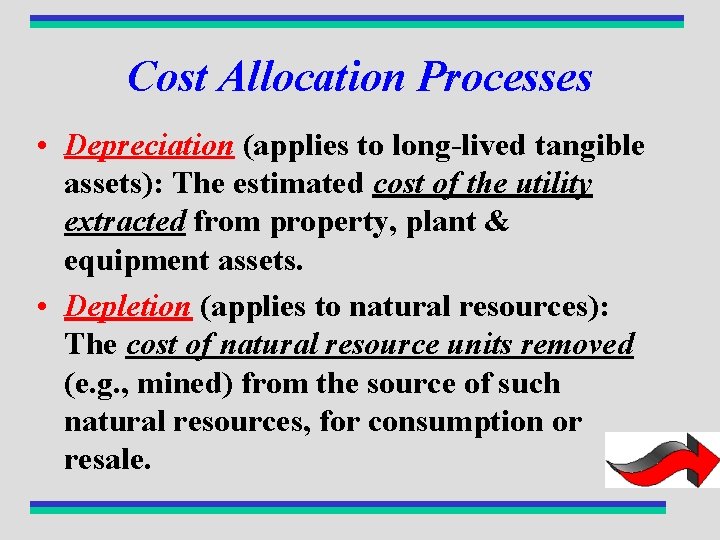 Cost Allocation Processes • Depreciation (applies to long-lived tangible assets): The estimated cost of