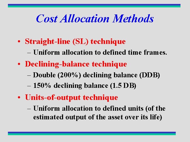 Cost Allocation Methods • Straight-line (SL) technique – Uniform allocation to defined time frames.