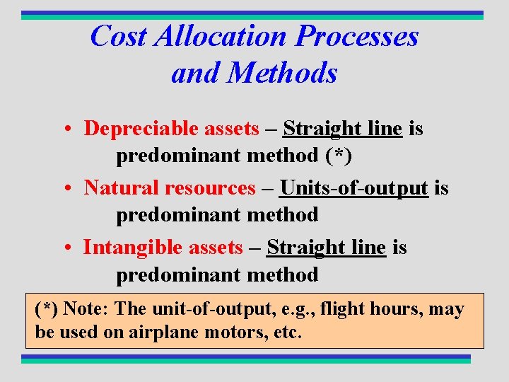 Cost Allocation Processes and Methods • Depreciable assets – Straight line is predominant method