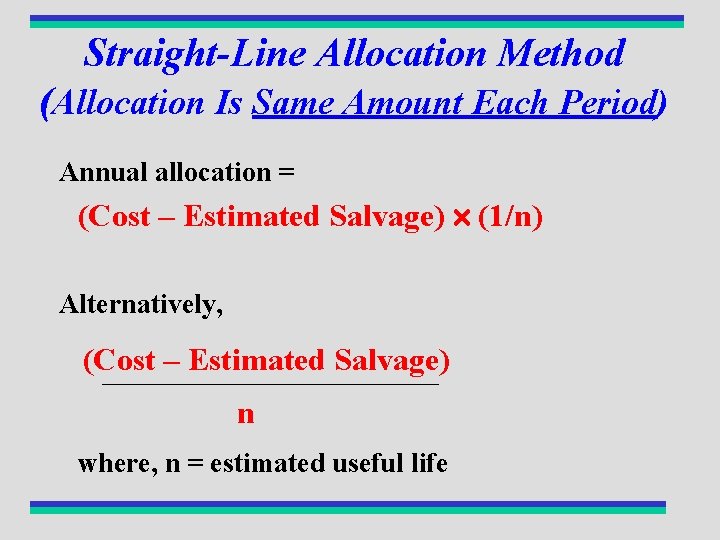 Straight-Line Allocation Method (Allocation Is Same Amount Each Period) Annual allocation = (Cost –