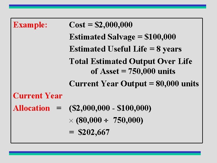 Example: Cost = $2, 000 Estimated Salvage = $100, 000 Estimated Useful Life =