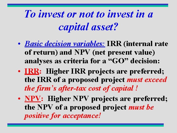 To invest or not to invest in a capital asset? • Basic decision variables: