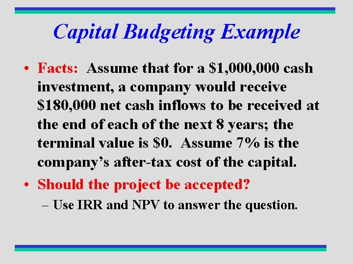Capital Budgeting Example • Facts: Assume that for a $1, 000 cash investment, a