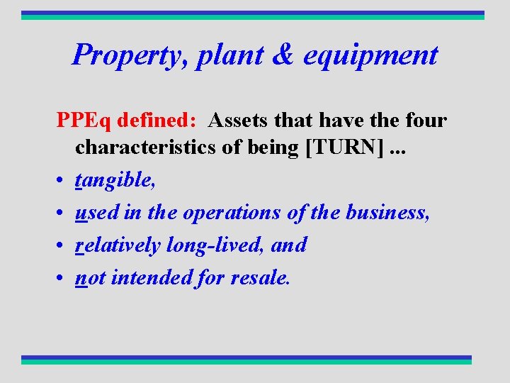 Property, plant & equipment PPEq defined: Assets that have the four characteristics of being