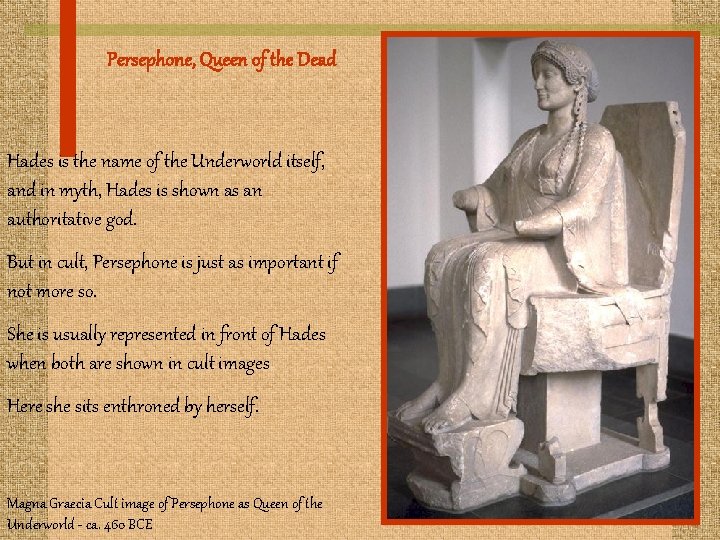 Persephone, Queen of the Dead Hades is the name of the Underworld itself, and