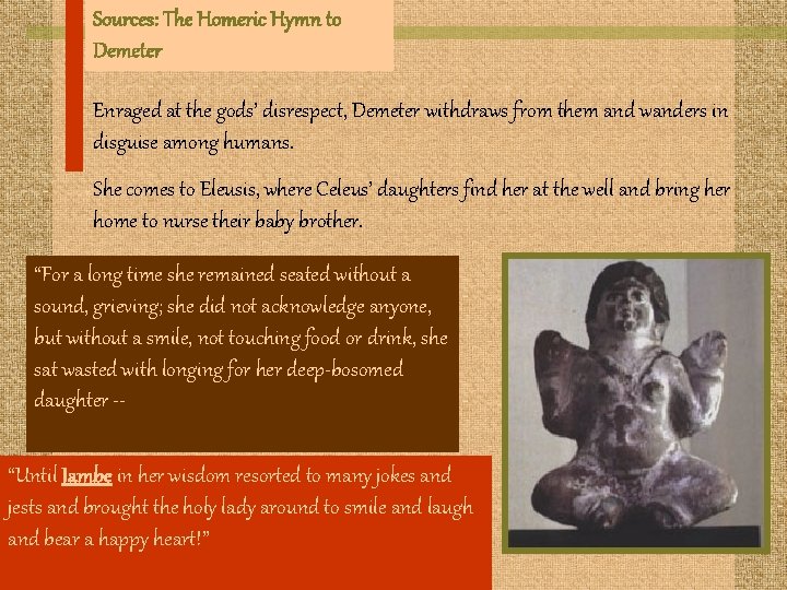 Sources: The Homeric Hymn to Demeter Enraged at the gods’ disrespect, Demeter withdraws from