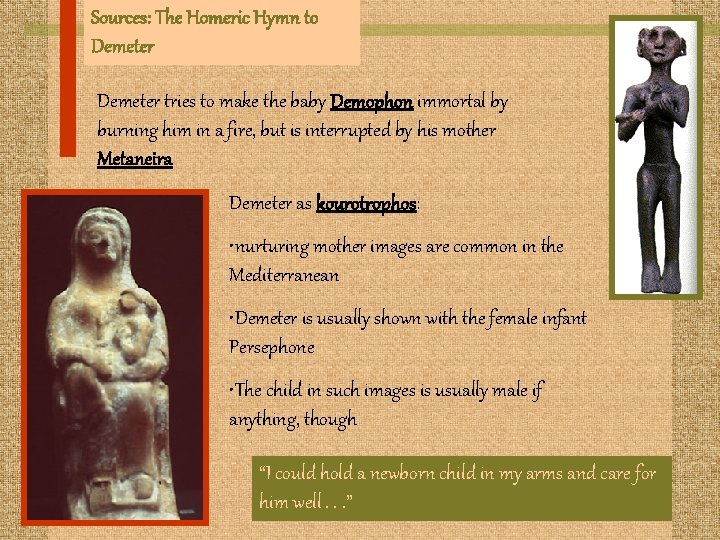 Sources: The Homeric Hymn to Demeter tries to make the baby Demophon immortal by