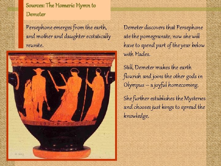 Sources: The Homeric Hymn to Demeter Persephone emerges from the earth, and mother and