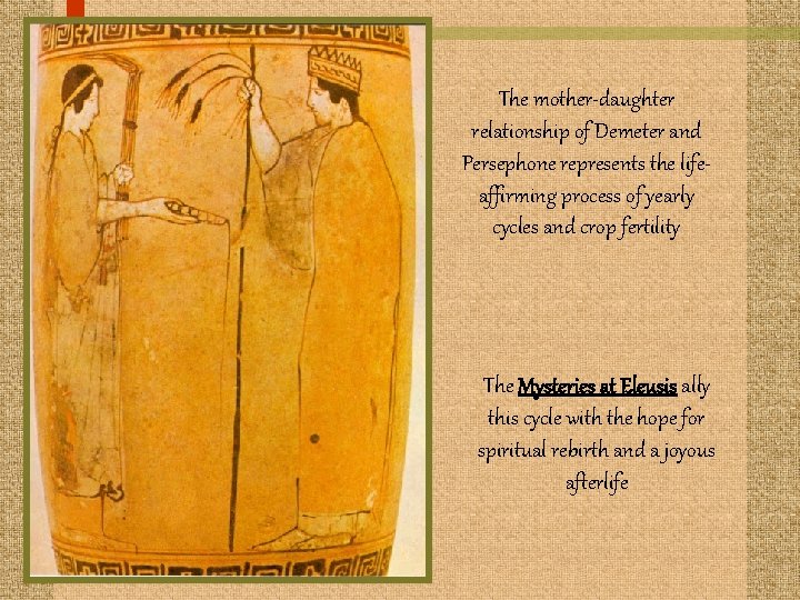 The mother-daughter relationship of Demeter and Persephone represents the lifeaffirming process of yearly cycles