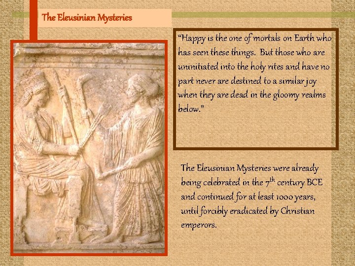 The Eleusinian Mysteries “Happy is the one of mortals on Earth who has seen